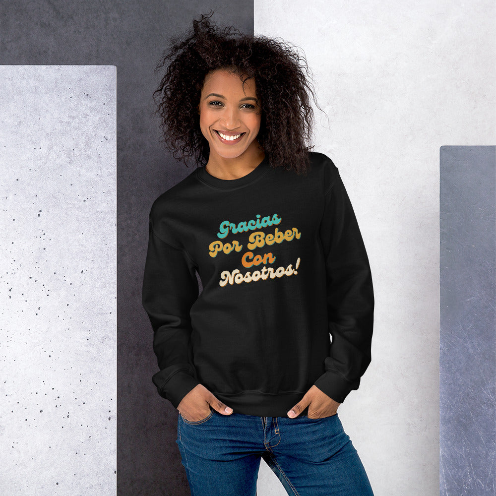 Beber Con Nosotros Unisex Sweatshirt