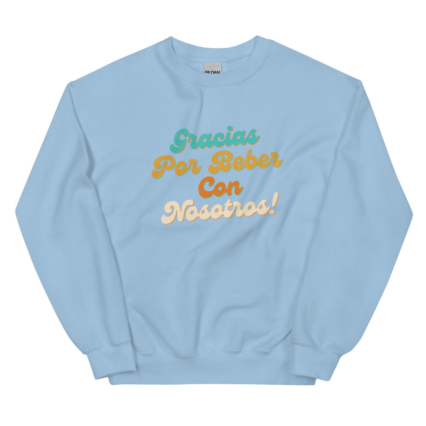 Beber Con Nosotros Unisex Sweatshirt